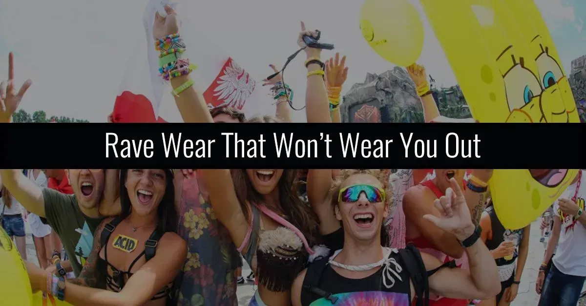 Rave Wear That Won’t Wear You Out