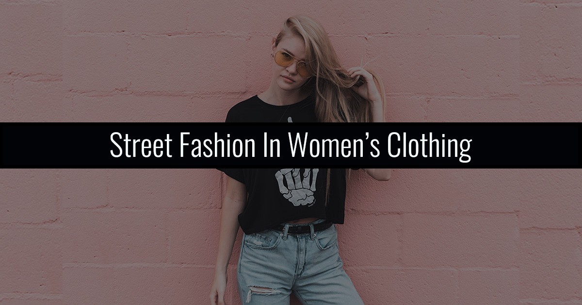 Street Fashion in Women's Clothing